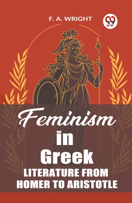 Feminism in Greek Literature from Homer to Aristotle