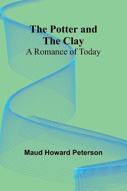 The Potter and the Clay: A Romance of Today