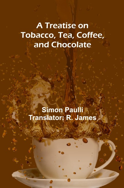 A Treatise on Tobacco, Tea, Coffee, and Chocolate