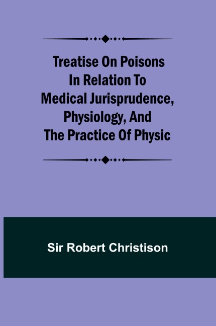 Treatise on Poisons In relation to medical jurisprudence, physiology, and the practice of physic