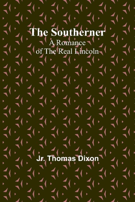 The Southerner: A Romance of the Real Lincoln