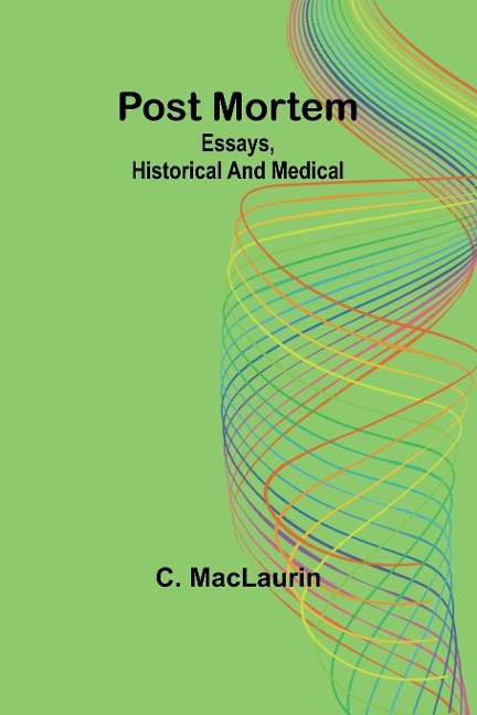 Post mortem: Essays, historical and medical