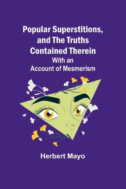 Popular Superstitions, and the Truths Contained Therein; With an Account of Mesmerism