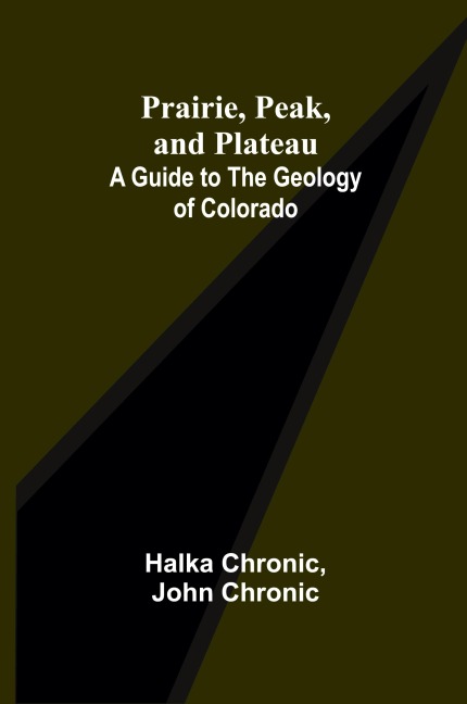 Prairie, Peak, and Plateau: A Guide to the Geology of Colorado