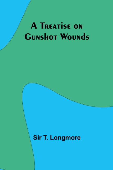 A Treatise on Gunshot Wounds