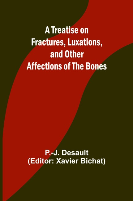 A Treatise on Fractures, Luxations, and Other Affections of the Bones