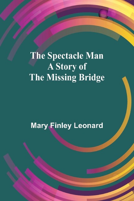 The Spectacle Man: A Story of the Missing Bridge