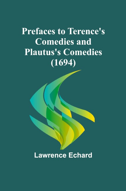 Prefaces to Terences Comedies and Plautuss Comedies (1694)