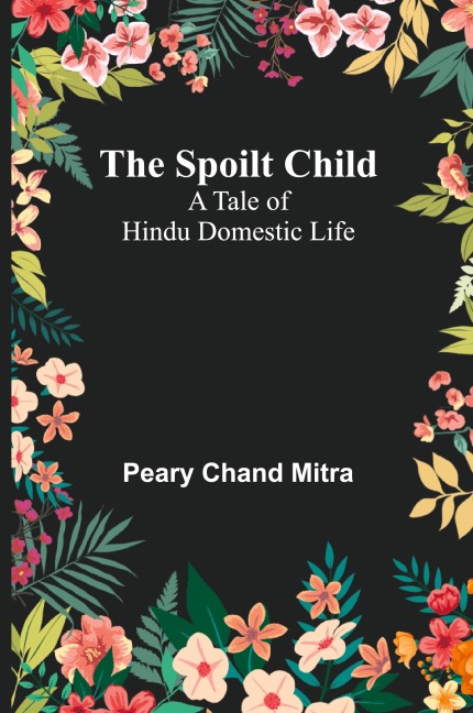 The Spoilt Child: A Tale of Hindu Domestic Life