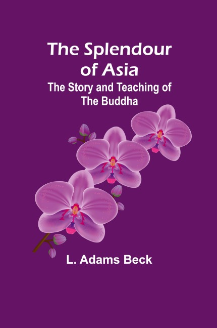 The splendour of Asia: The story and teaching of the Buddha