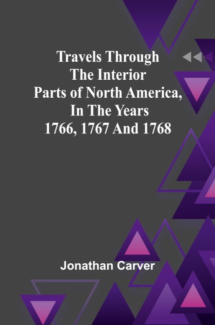 Travels Through the Interior Parts of North America, In the Years 1766, 1767 and 1768