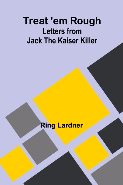 Treat em Rough: Letters from Jack the Kaiser Killer