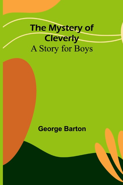 The Mystery of Cleverly: A Story for Boys
