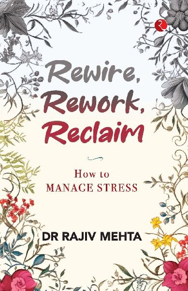 Rewire, Rework, Reclaim: How to Manage Stress