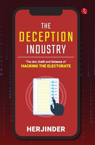 The Deception Industry The Art, Craft and Science of Hacking the Electorate