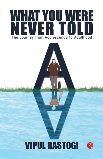 What You Were Never Told: The Journey from Adolescence to Adulthood