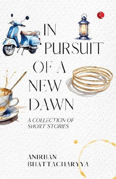 In Pursuit of a New Dawn: A Collection of Short Stories