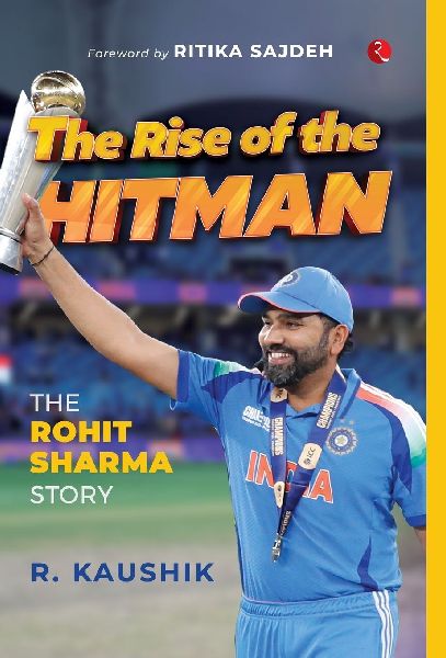 The Rise of the Hitman: The Rohit Sharma Story