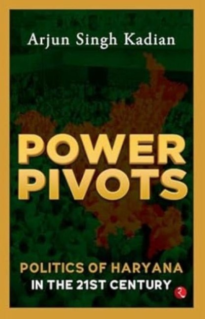 Power Pivots: Politics of Haryana in the 21st Century