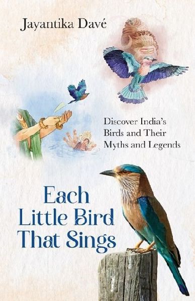 Each Little Bird That Sings: Discover India's Birds and Their Myths and Legends