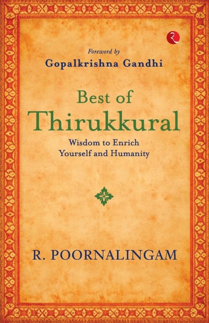 Best of Thirikkural: Wisdom to Enrich Yourself and Humanity(Foreword by Gopalkrishna Gandhi)