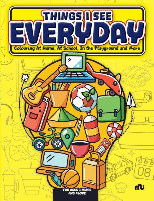 Things I See Every Day: Colouring At Home, At School, In the Playground and More