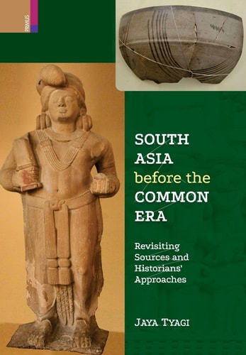South Asia Before the Common Era Revisiting Sources and Historian's Approaches