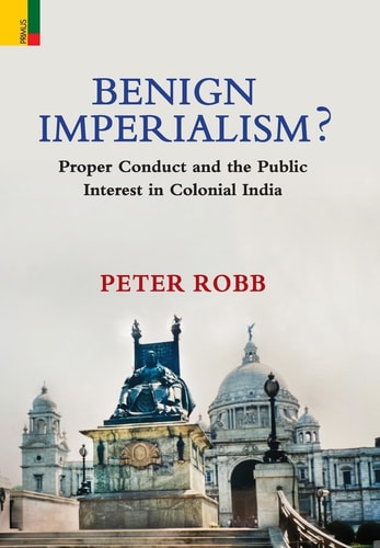 Benign Imperialism ? Proper Conduct and the Public Interest in Colonial India