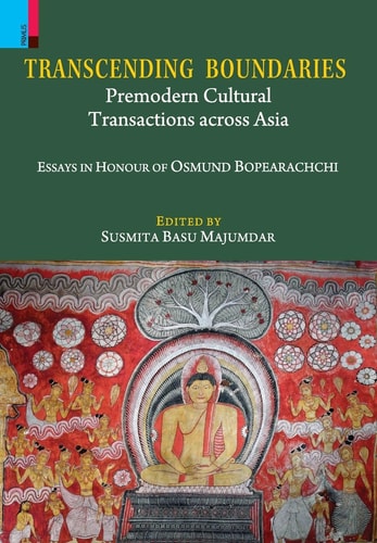 Transcending Boundaries Premodern Cultural Transactions Across Asia : Essays in Honour of Osmund Bopearachchi