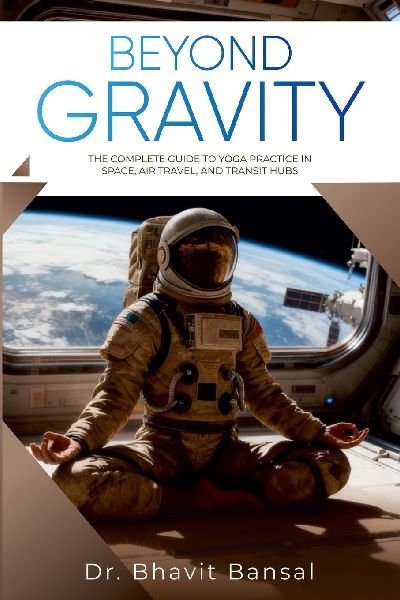 Beyond Gravity: The Complete Guide to Yoga Practice in Space, Air Travel, and Transit Hubs