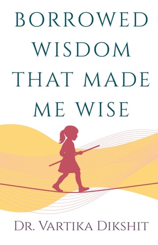 Borrowed Wisdom That Made Me Wise