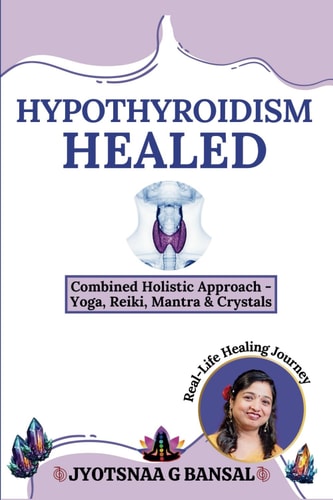 Hypothyroidism Healed Combined Holistic Approach: Yoga, Reiki, Mantra & Crystals