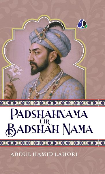 Shah Jahan: Padshahnama Or Badshah Nama - [DELUXE HARDCOVER EDITION]