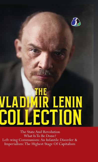 Vladimir Lenin Collection: The State and Revolution, What Is to Be Done?, Left-Wing Communism: An Infantile Disorder & Imperialism: The Final Stage of Capitalism - [DELUXE HARDCOVER EDITION]