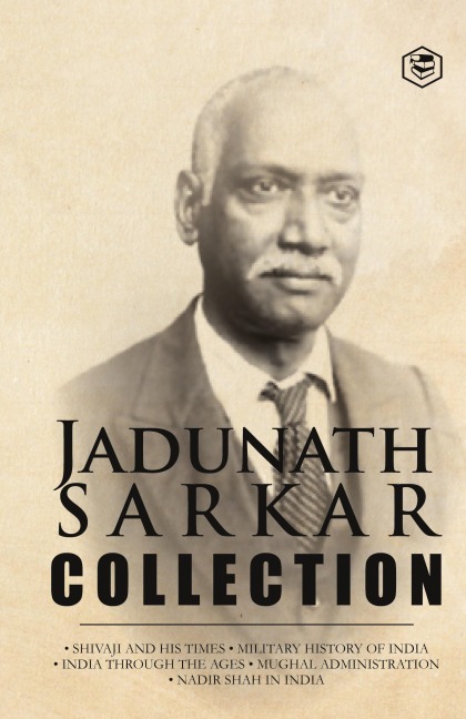 Jadunath Sarkar Collection (5 Books) - (Deluxe Hardbound Edition): Shivaji and His Times, Military History of India, India Through the Ages, Mughal Administration & Nadir Shah in India