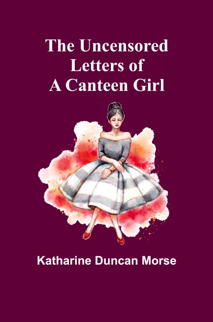 The Uncensored Letters of a Canteen Girl