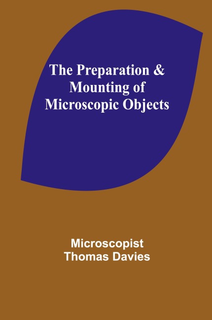 The Preparation & Mounting of Microscopic Objects