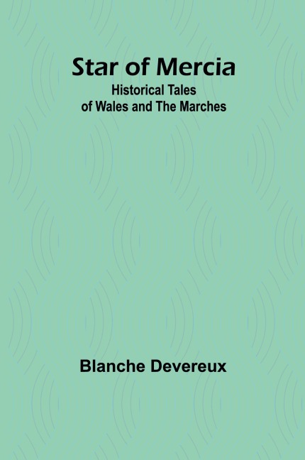 Star of Mercia: Historical Tales of Wales and the Marches