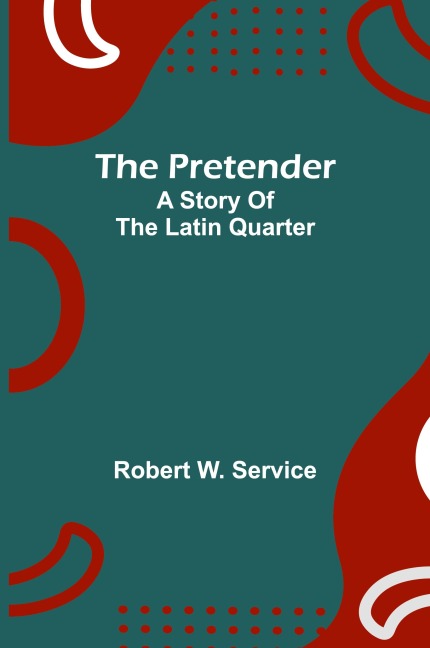 The pretender: A story of the Latin Quarter