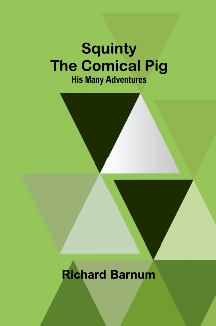 Squinty the Comical Pig: His Many Adventures