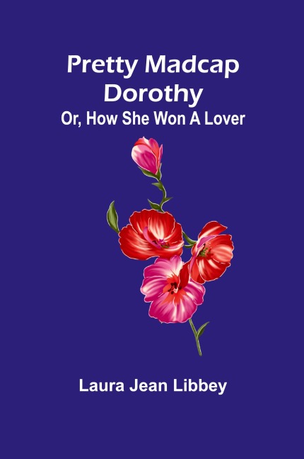 Pretty Madcap Dorothy; Or, How She Won a Lover