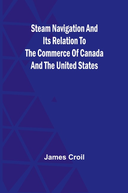 Steam Navigation and Its Relation to the Commerce of Canada and the United States