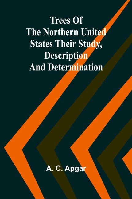 Trees of the Northern United States Their Study, Description and Determination