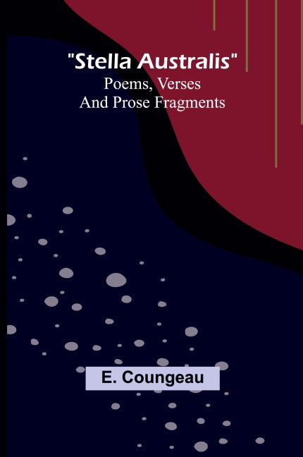 Stella Australis: Poems, verses and prose fragments