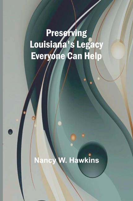 Preserving Louisianas Legacy: Everyone Can Help