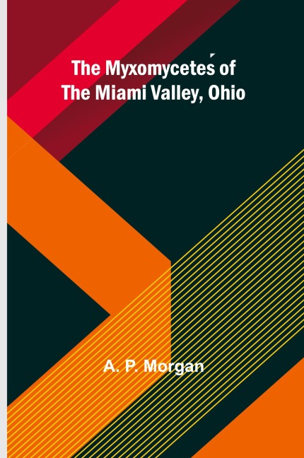 The Myxomycetes of the Miami Valley, Ohio