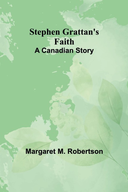 Stephen Grattans Faith: A Canadian Story