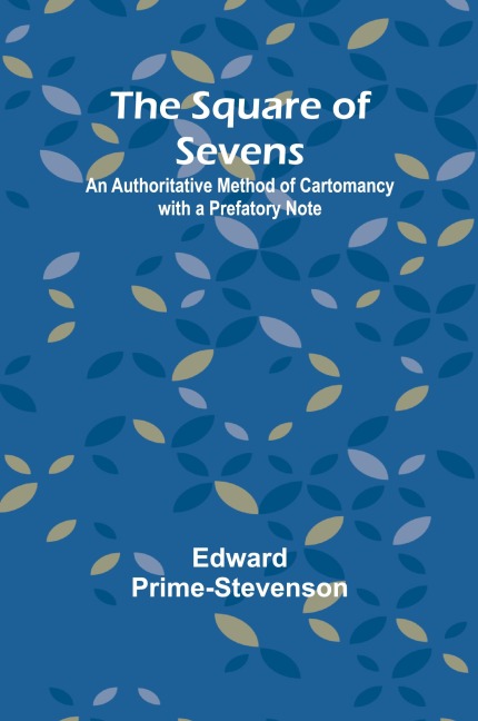 The Square of Sevens: An Authoritative Method of Cartomancy with a Prefatory Note