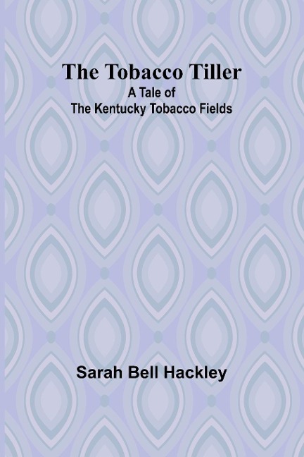 The Tobacco Tiller: A Tale of the Kentucky Tobacco Fields