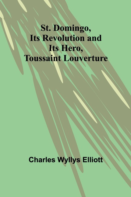 St. Domingo, its revolution and its hero, Toussaint Louverture
